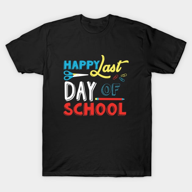 Happy Last Day Of School Teacher Appreciation Gift T-Shirt by adelinachiriac